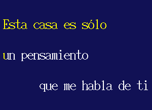 Esta casa es 8610

um pensamiento

que me habla de ti