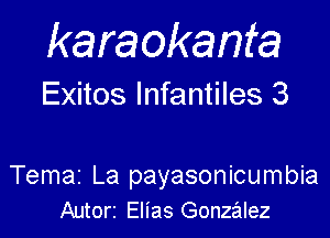karaokanta

Exitos lnfantiles 3

Temaz La payasonicumbia
Autorz Elias Gonzalez