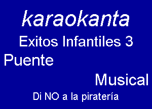 karaokanta

Exitos lnfantiles 3

Puente

M usical
Di NO a la pirateria