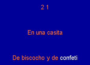 En una casita

De biscocho y de confeti