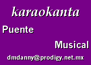 karaokanta

Puente

Musi cal
d mda nnyCQ prod igy. net. mx