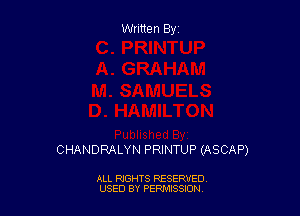 Written By

CHANDRALYN PRINTUP (ASCAP)

ALL RIGHTS RESERVED
USED BY PEPMISSJON