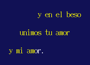 yenelbeso

unimos tu amor

y mi amor.