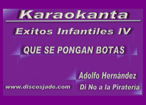 V5

Karaokanta

Exitos Jnfantiies 1V

., QUE 3E PONGAN BOTAS

Adoifo Hernandez

www.discosjadmcmn Di NO a (a Piraleria
,a