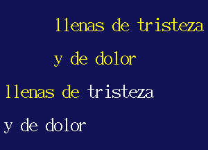llenas de tristeza
y de dolor

llenas de tristeza

y de dolor