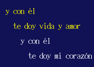 y con 1

te doy Vida y amor

y con 1

te doy mi corazOn