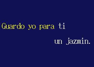 Guardo yo para ti

un jazmin.