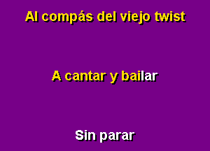 AI compas del viejo twist

A cantar y bailar

Sin parar