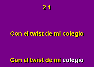 Con el twist de mi colegio

Con el twist de mi colegio