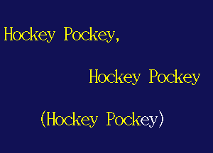 Hockey Pockey,

Hockey Pockey

(Hockey Pockey)