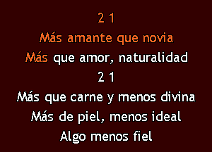 2 1
M515 amante que novia
M515 que amor, naturalidad
2 1
M515 que came y menos divina
M515 de piel, menos ideal
Algo menos fiel