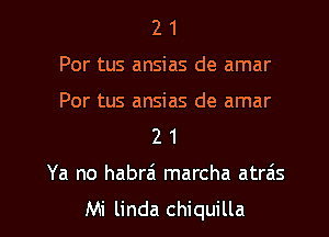 2 1
Por tus ansias de amar
Por tus ansias de amar
2 1

Ya no habra marcha atrais

Mi linda chiquilla l