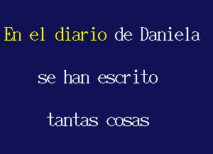 En el diario de Daniela

se han escr it)

tantas cosas