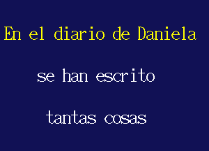 En el diario de Daniela

se han escr it)

tantas cosas