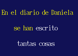 En el diario de Daniela

se han escr it)

tantas cosas