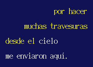 por hacer
muchas travesuras

desde el Cielo

me enviaron aqui.