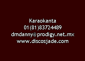 Karaokanta
01 (81 )83724489

dmdannygmrodigymetmx
www.discosjade.com