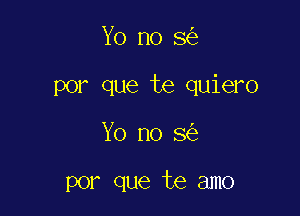 Y0 no 8

por que te quiero

Y0 no 8

por que te amo