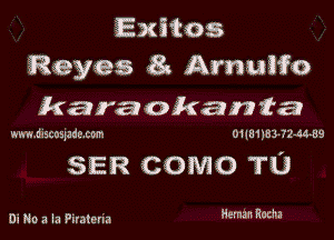 Exitos
Reyes 8 Arnuifo
karaokanta

mu. discozlzdexor Olluns's ?2-54-89

SER COMO T13

Di No a la Piratena Hem Raulm