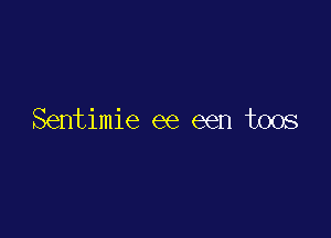 Sentimie ee een boos