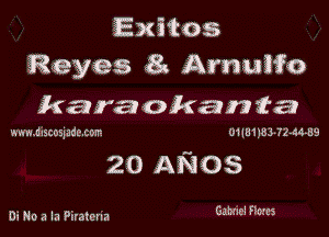 Exitos
Reyes 8x Arnuifo
karaokanta

nwmdnscoqnacoz 01Iu1lu 7244-39

20 ANOS

Di No a la Piraterm GW'CI Rams