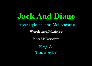 Jack And Diane

In the otyle of John Mellenoamp
Words and Mums by

John Mcllmmmp

Keyr A
Time 4 07