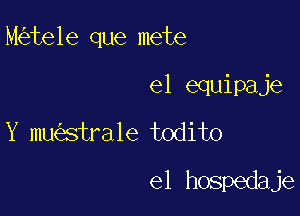 M te1e que mete

elamkak
Y mu stra1e todito
el hospedaje