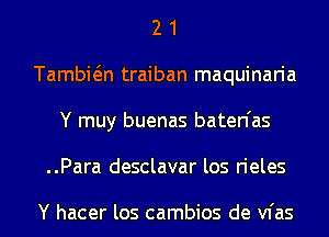 2 1
Tambwn traiban maquinaria
Y muy buenas baten'as
..Para desclavar los rieles

Y hacer los cambios de vfas