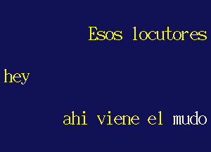 Esos locutores

ahi viene e1 mudo