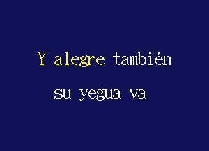 Y alegre tambi n

su yegua va