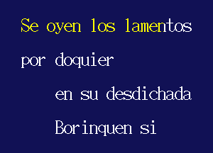 Se oyen los lamentos

por doquier
en su desdichada

Borinquen Si