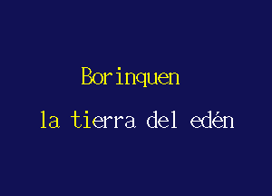 Borinquen

la tierra del ed n