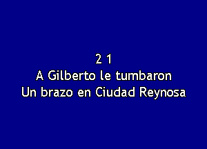 21

A Gilberto le tumbaron
Un brazo en Ciudad Reynosa