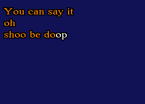 You can say it
011
31100 be doop