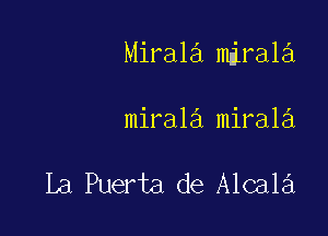 Mirala mdrala

mirala mirala

La Puerta de Alcala