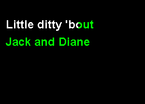 Little ditty 'bout
Jack and Diane