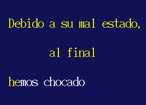 Debido a su mal estado,

al final

hemos chocado