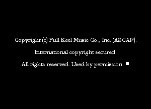 Copyright (0) Full Keel Music Co., Inc. (AS CAP).
Inmn'onsl copyright Banned.

All rights named. Used by pmm'ssion. I