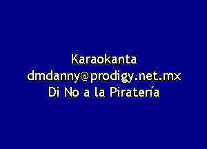 Karaokanta

dmdannyQ)prodigy.net.mx
Di No a la Piraten'a