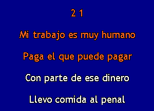 2 1
Mi trabajo es muy humano
Paga el que puede pagar

Con parte de ese dinero

Llevo comida al penal l