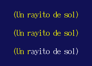 (Un rayito de sol)

(Un rayito de sol)

(Un rayito de sol)