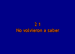 21

No volvieron a saber