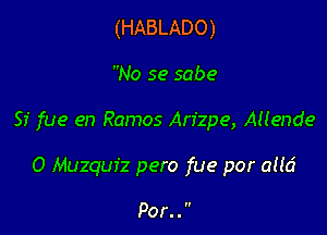 (HABLADO)

No se sabe

Sf fue en Ramos Arizpe, AHende

O Muzqufz pero fue por aud

Por. . 