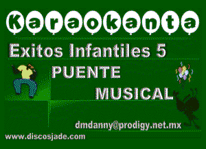 3 63 Q6

Exitos infantiles 5
12 PUENTE i5)

MUSSCAL

dmdannygiprodigymenmx
Www.diacosjademon