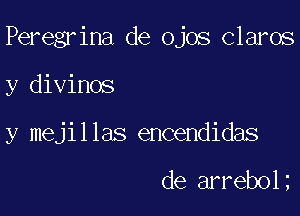 Peregrina de ojos claros

y divinos
y mejillas encendidas

de arreb01