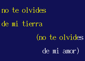 no te olvides
de mi tierra

(no te olvides

de mi amor)