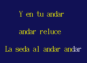 Y en tu andar

andar reluce

La seda a1 andar andar