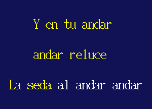 Y en tu andar

andar reluce

La seda a1 andar andar