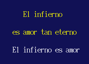 E1 infierno

es amor tan eterno

E1 infierno es amor