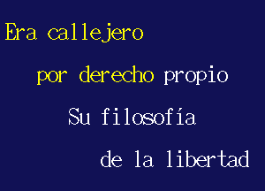 Era callejero

por derecho propio
Su filosofia

de la libertad